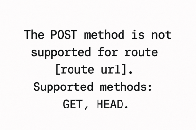 The POST method is not supported for route (route url). Supported methods: GET, HEAD.